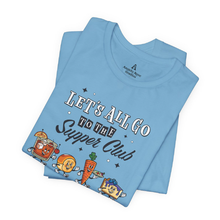 Load image into Gallery viewer, Folded blue unisex t-shirt with ‘Let’s All Go to the Supper Club’ black-and-white text and cartoon characters of a brandy old fashioned, golden dinner roll, relish tray, and blueberry cheesecake.