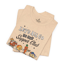 Load image into Gallery viewer, Folded cream unisex t-shirt with ‘Let’s All Go to the Supper Club’ black-and-white text and cartoon characters of a brandy old fashioned, golden dinner roll, relish tray, and blueberry cheesecake.